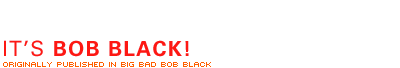 It's BOB BLACK!
