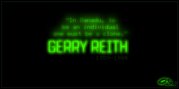In Xanadu, to be an individual one must be a clone. — Gerry Reith (1959-1984)